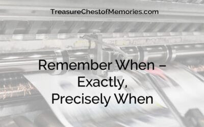 Remember When – Exactly, Precisely When
