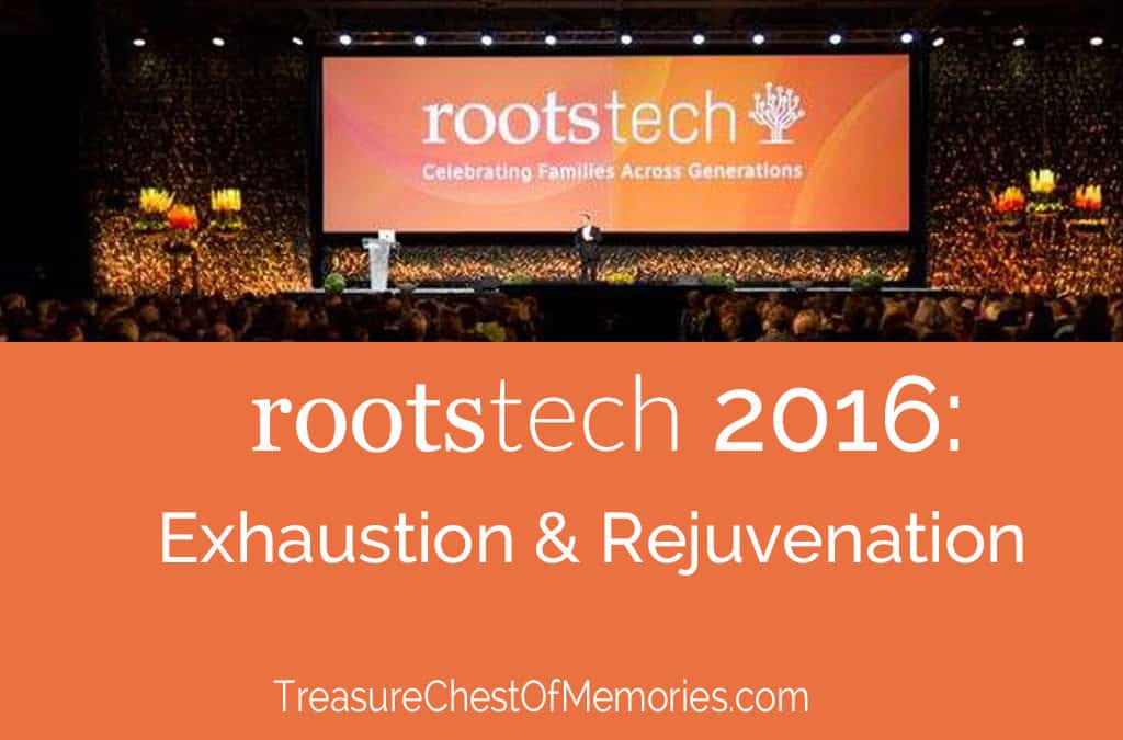 RootsTech 2016: Exhaustion & Rejuvenation