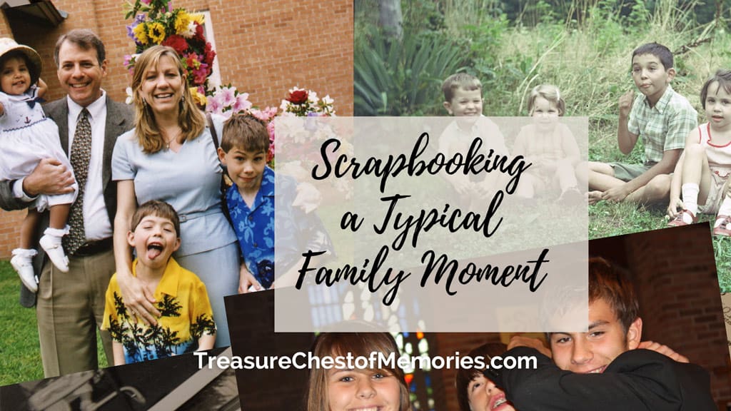 Scrapbooking a Typical Family Moment