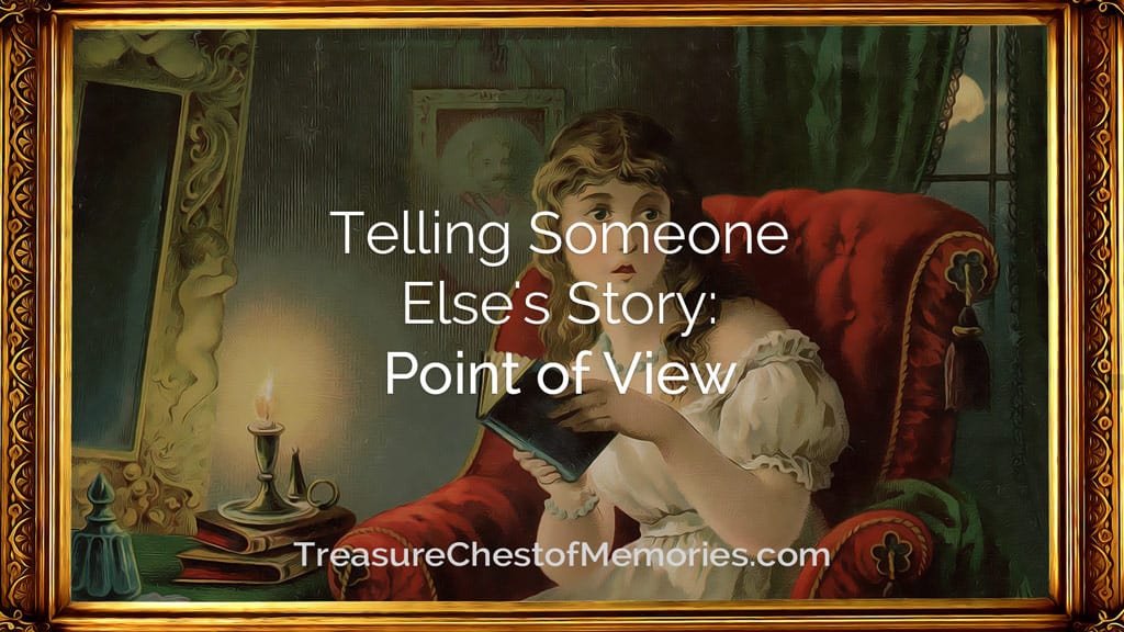 Telling Someone Else’s Story: Point of View