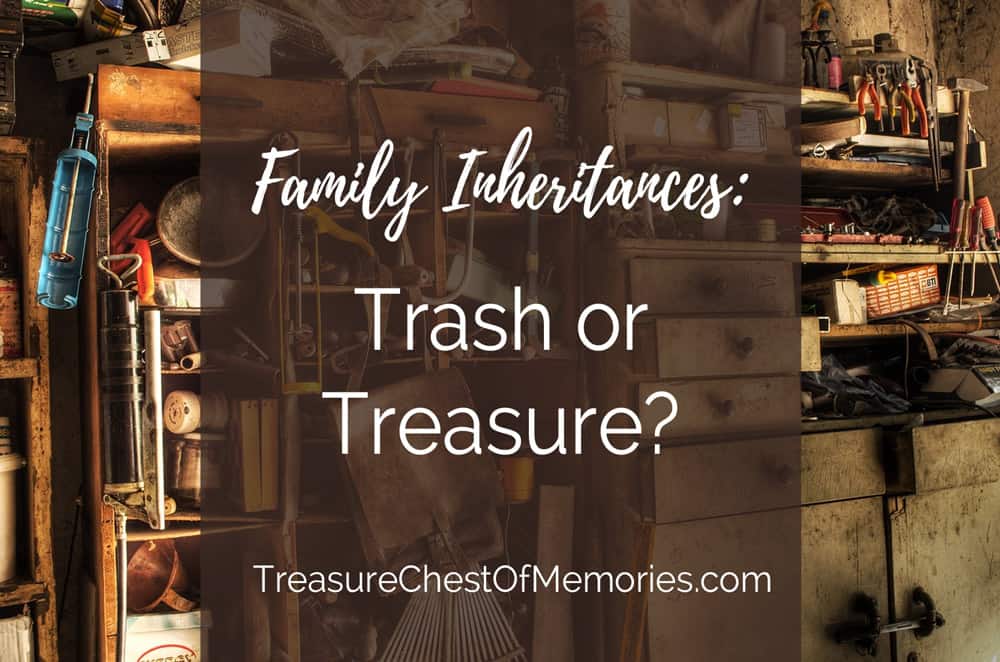 Family Inheritances: Trash or Treasure?