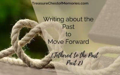 Home 20 Writing about the Past to Move Forward (Tethered to the Past Part 2)